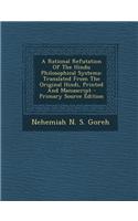 A Rational Refutation of the Hindu Philosophical Systems: Translated from the Original Hindi, Printed and Manuscript - Primary Source Edition