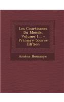 Les Courtisanes Du Monde, Volume 1... - Primary Source Edition