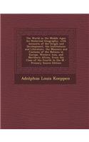 The World in the Middle Ages: An Historical Geography, with Accounts of the Origin and Development, the Institutions and Literature, the Manners and Customs of the Nations in Europe, Western Asia, and Northern Africa, from the Close of the Fourth t