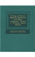 Testing of Electro-Magnetic Machinery and Other Apparatus, Volume 1 - Primary Source Edition