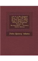 Life in a New England Town, 1787, 1788: Diary of John Quincy Adams While a Student in the Office of Theophilus Parsons at Newburyport... - Primary Sou