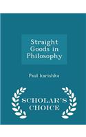 Straight Goods in Philosophy - Scholar's Choice Edition