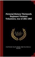 Pictorial History Thirteenth Regiment Vermont Volunteers, War of 1861-1865