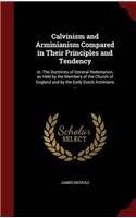 Calvinism and Arminianism Compared in Their Principles and Tendency: Or, the Doctrines of General Redemption, As Held by the Members of the Church of