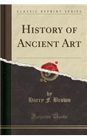 History of Ancient Art (Classic Reprint)