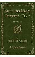 Siftings from Poverty Flat: Short Stories (Classic Reprint)(English)