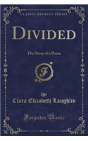 Divided: The Story of a Poem (Classic Reprint)