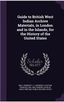 Guide to British West Indian Archive Materials, in London and in the Islands, for the History of the United States