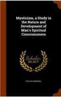 Mysticism, a Study in the Nature and Development of Man's Spiritual Consciousness: (English)