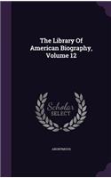 Library Of American Biography, Volume 12