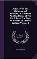 History Of The Mathematical Theories Of Attraction And The Figure Of The Earth From The Time Of Newton To That Of Laplace, Volume 1: (English)