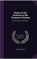 Report of the Governor of the Territory of Hawaii
