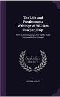 The Life and Posthumous Writings of William Cowper, Esqr: With an Introductory Letter to the Right Honourable Earl Cowper