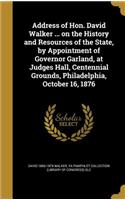Address of Hon. David Walker ... on the History and Resources of the State, by Appointment of Governor Garland, at Judges Hall, Centennial Grounds, Philadelphia, October 16, 1876