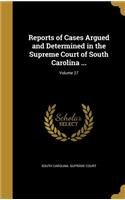 Reports of Cases Argued and Determined in the Supreme Court of South Carolina ...; Volume 27