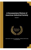 A Documentary History of American Industrial Society; Volume 1