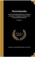 Flora Orientalis: Sive, Enumeratio Plantarum in Oriente a Graecia Et Aegypto Ad Indiae Fines Hucusque Observatarum; Volumen 1