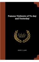 Famous Violinists of To-day and Yesterday