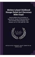 Mickey Leland Childhood Hunger Relief Act (Secretary Mike Espy): Hearing Before the Committee on Agriculture, House of Representatives, One Hundred Third Congress, First Session, on H.R. 529, April 28, 1993