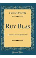 Ruy Blas: Dramma Lirico in Quattro Atti (Classic Reprint): Dramma Lirico in Quattro Atti (Classic Reprint)