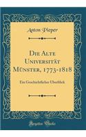 Die Alte UniversitÃ¤t MÃ¼nster, 1773-1818: Ein Geschichtlicher Ã?berblick (Classic Reprint)
