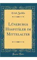 Lï¿½neburgs Hospitï¿½ler Im Mittelalter (Classic Reprint)