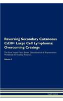Reversing Secondary Cutaneous Cd30+ Large Cell Lymphoma: Overcoming Cravings The Raw Vegan Plant-Based Detoxification & Regeneration Workbook for Healing Patients. Volume 3