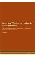 Reversing Weathering Nodule Of Ear: Deficiencies The Raw Vegan Plant-Based Detoxification & Regeneration Workbook for Healing Patients. Volume 4