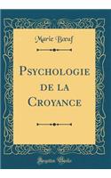 Psychologie de la Croyance (Classic Reprint)