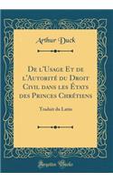 de l'Usage Et de l'Autorité Du Droit Civil Dans Les États Des Princes Chrétiens