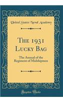 The 1931 Lucky Bag: The Annual of the Regiment of Midshipmen (Classic Reprint)