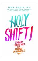 Holy Shift!: 365 Daily Meditations from a Course in Miracles: 365 Daily Meditations from a Course in Miracles