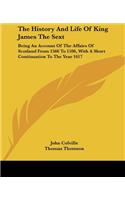 History and Life of King James the Sext