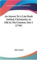 An Answer to a Late Book Intitled, Christianity as Old as the Creation, Part 1 (1740)