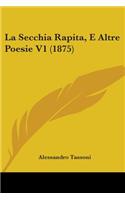 La Secchia Rapita, E Altre Poesie V1 (1875)