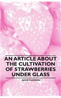 An Article About the Cultivation of Strawberries Under Glass