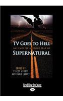 TV Goes to Hell: An Unofficial Road Map of Supernatural (Large Print 16pt)