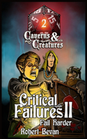Critical Failures II: (2 Caverns and Creatures)
