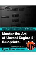 Master the Art of Unreal Engine 4 - Blueprints