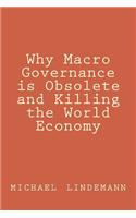 Why Macro Governance is Obsolete and Killing the World Economy