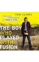 Boy Who Played with Fusion: Extreme Science, Extreme Parenting, and How to Make a Star