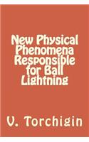 New Physical Phenomena Responsible for Ball Lightning