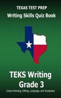 Texas Test Prep Writing Skills Quiz Book Teks Writing Grade 3: Covers Revising, Editing, Language, and Vocabulary