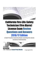 California Fire-Life-Safety Technician (Fire Alarm) License Exam Review Questions and Answers 2016/17 Edition: A Self-Practice Exercise Book covering fire alarm technical information and state specific licensing regulations