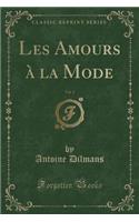 Les Amours À La Mode, Vol. 1 (Classic Reprint)