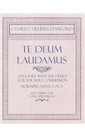 Te Deum Laudamus - Together with the Office for the Holy Communion - Morning Service in A - Sheet Music for Voice and Organ