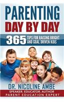 Parenting Day by Day: 365 Tips for Raising Bright & Goal Driven Kids