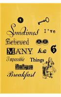 Alice in Wonderland Pastel Journal - Sometimes I've Believed As Many As Six Impossible Things Before Breakfast (Yellow)
