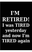 I'm Retired! i was tired yesterday and now i'm tired again