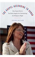 The Gospel According to Sarah: How Sarah Palin's Tea Party Angels Are Galvanizing the Religious Right